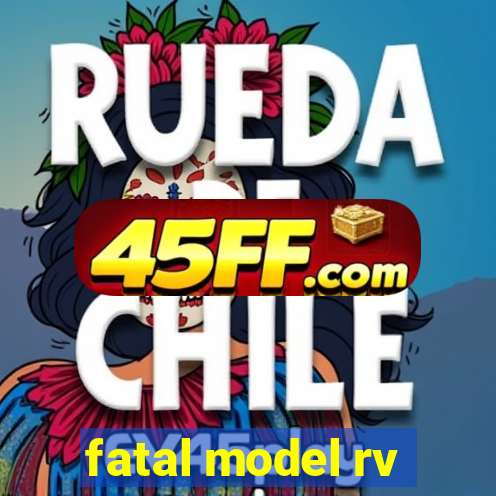 fatal model rv